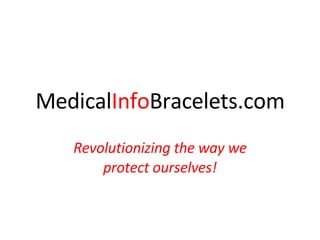 Medical Info Bracelets.com Revolutionizing the way we protect ourselves! 