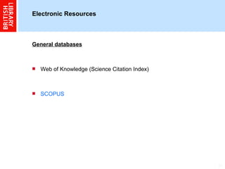 Electronic Resources  General databases Web of Knowledge (Science Citation Index) SCOPUS 