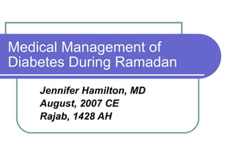 Medical Management of Diabetes During Ramadan ,[object Object],[object Object],[object Object]