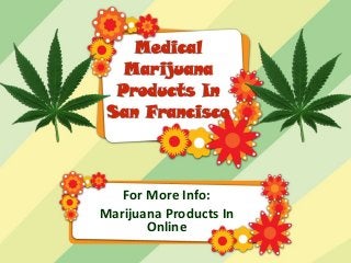 For More Info:
Marijuana Products In
Online
 
