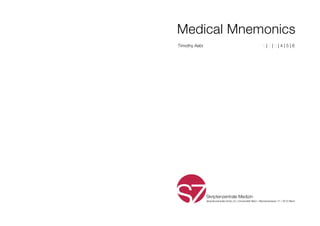Medical Mnemonics
Skriptenzentrale Medizin
skriptenzentrale.fsmb.ch | Universität Bern | Murtenstrasse 17 | 3010 Bern
Timothy Aebi 1 | 2 | 3 | 4 | 5 | 6
 