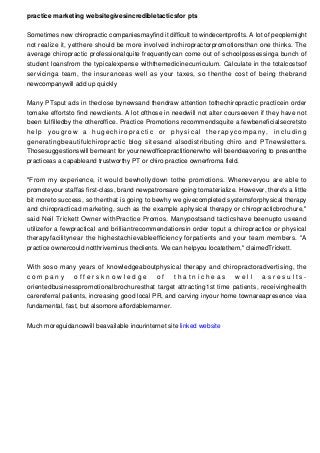 practice marketing websitegivesincredibletacticsfor pts
Sometimes new chiropractic companiesmayfind it difficult to windec...