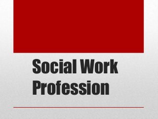 Social Work
Profession
 
