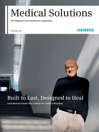 Medical Solutions
   The Magazine for Healthcare Leadership



   November 2011




Built to Last, Designed to Heal
Lord Norman Foster Has a Vision For Today’s Hospitals
 