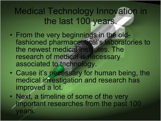 [object Object],[object Object],[object Object],Medical  Technology   Innovation  in the last 100 years. 