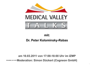 am 10.03.2011 von 17:00-18:00 Uhr im IZMP Moderation: Simon Dückert (Cogneon GmbH) mit: Dr. Peter Kolominsky-Rabas 
