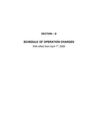 SECTION      D


SCHEDULE OF OPERATION CHARGES
     With effect from April 1st, 2009
 
