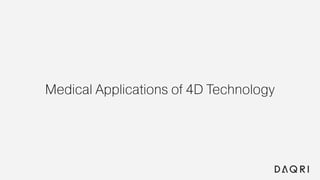 Medical Applications of 4D Technology
 