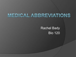 Medical Abbreviations Rachel Bady Bio 120 