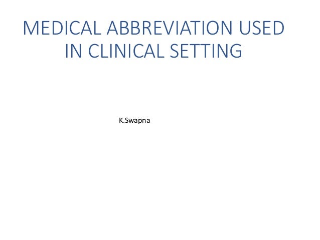 Medical Abbreviation Used In Clinical Setting Medical Abbreviation Used In Clinical Setting