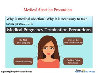 Medical Abortion Precaution
Why is medical abortion? Why it is necessary to take
some precautions
support@buyabortionpills.net
 