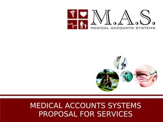 MEDICAL ACCOUNTS SYSTEMS
  PROPOSAL FOR SERVICES
 
