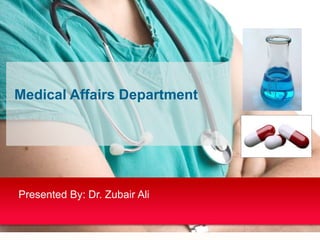Presented By: Dr. Zubair Ali
Medical Affairs Department
 