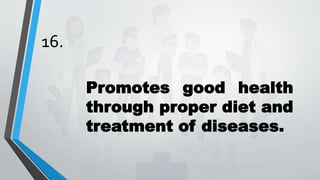 16.
Promotes good health
through proper diet and
treatment of diseases.
 