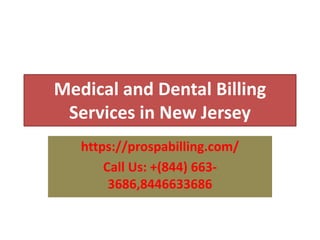 Medical and Dental Billing
Services in New Jersey
https://prospabilling.com/
Call Us: +(844) 663-
3686,8446633686
 