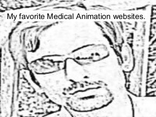 My favorite Medical Animation websites.
 