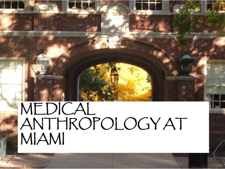 medical anthropology Medical anthropology faculty focus on the complex and often conflicted borderlands among health, biology, the environment, culture, human social relationships,. medical anthropology Medical anthropology faculty focus on the complex and often conflicted borderlands among health, biology, the environment, culture, human social relationships,.