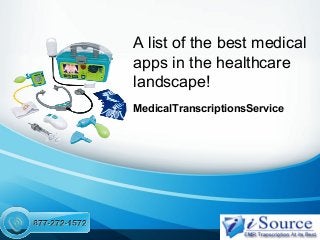 A list of the best medical
apps in the healthcare
landscape!
MedicalTranscriptionsService

 