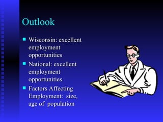 Outlook Wisconsin: excellent employment opportunities National: excellent employment opportunities Factors Affecting Employment: size, age of population