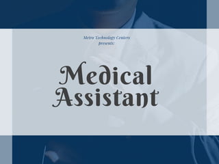 Metro Technology Centers
presents:
Medical
Assistant
 
