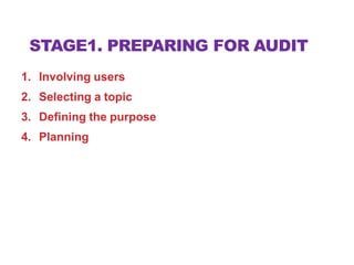 STAGE1. PREPARING FOR AUDIT
1. Involving users
2. Selecting a topic
3. Defining the purpose
4. Planning
 