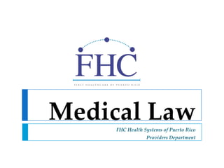 Medical Law
     FHC Health Systems of Puerto Rico
                 Providers Department
 