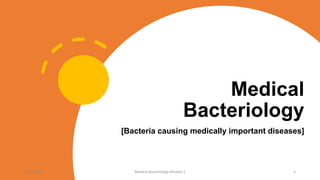 Medical
Bacteriology
[Bacteria causing medically important diseases]
8/11/2023 Medical Bacteriology Module 2 1
 