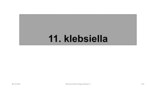 11. klebsiella
8/11/2023 Medical Bacteriology Module 2 139
 