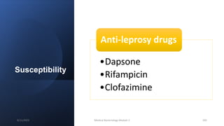 Susceptibility
•Dapsone
•Rifampicin
•Clofazimine
Anti-leprosy drugs
8/11/2023 Medical Bacteriology Module 2 205
 