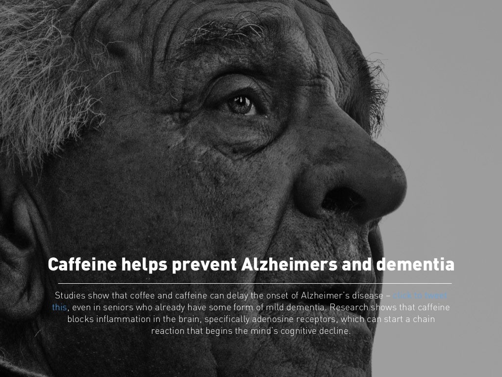 Caffeine helps prevent Alzheimers and