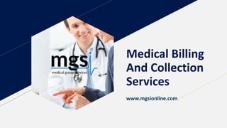 Medical Billing
And Collection
Services
www.mgsionline.com
 