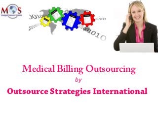 Medical Billing Outsourcing
by
Outsource Strategies International
 