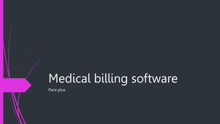 Medical billing software
Pace plus
 