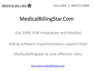MedicalBillingStar.Com

   Get EMR, EHR Integration and Medical

billing software implementation support from

  Medicalbillingstar at cost-effective rates.

            http://www.medicalbillingstar.com
 