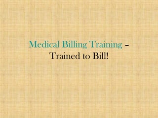 Medical Billing Training –
Trained to Bill!
 
