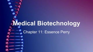 Medical Biotechnology
Chapter 11: Essence Perry
 