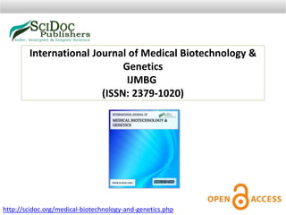 International Journal of Medical Biotechnology &
Genetics
IJMBG
(ISSN: 2379-1020)
http://scidoc.org/medical-biotechnology-and-genetics.php
 