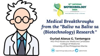 Medical Breakthroughs
from the “Baliw na Baliw sa
(Biotechnology) Research”
 
