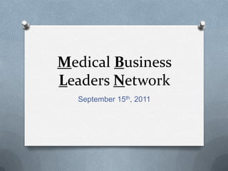 Medical Business Leaders Network September 15th, 2011 