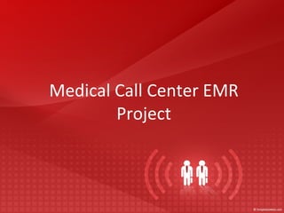Medical Call Center EMR Project   