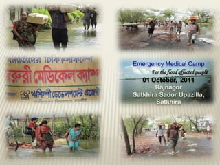Emergency Medical Camp For the flood affected people 01 October,  2011 Rajnagor SatkhiraSadorUpazilla, Satkhira 