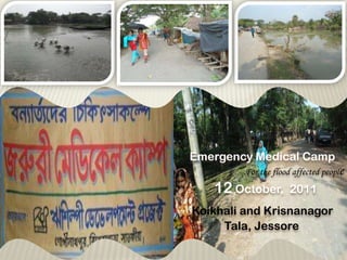 Emergency Medical Camp For the flood affected people 12 October,  2011 Koikhali and Krisnanagor Tala, Jessore 