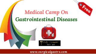 Medical Camp On 
Gastrointestinal Diseases
www.surgicalgastro.com
 