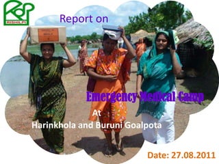 Report on Emergency Medical Camp  At Harinkhola and BuruniGoalpota Date: 27.08.2011 