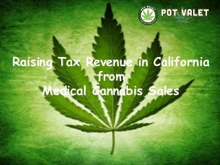 Raising Tax Revenue in California
from
Medical Cannabis Sales
 
