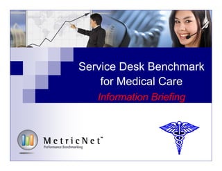 Service Desk Benchmark
for Medical Care
Information Briefing

 