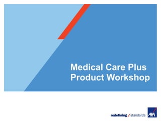 Medical Care Plus
Product Workshop
 