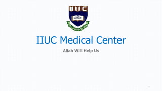 IIUC Medical Center
Allah Will Help Us
1
 