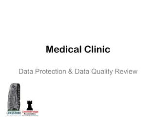 Medical Clinic

Data Protection & Data Quality Review
 