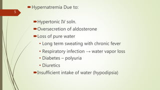 Hypernatremia Due to:
Hypertonic IV soln.
Oversecretion of aldosterone
Loss of pure water
• Long term sweating with chronic fever
• Respiratory infection → water vapor loss
• Diabetes – polyuria
• Diuretics
Insufficient intake of water (hypodipsia)
5
 